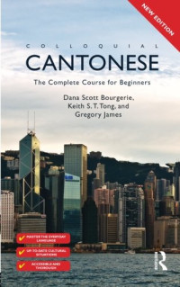 Dana Scott Bourgerie, Keith S. T. Tong, Gregory James — Colloquial Cantonese: The Complete Course for Beginners [Audio]