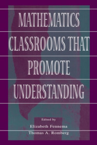 Elizabeth Fennema, Thomas A. Romberg — Mathematics Classrooms That Promote Understanding