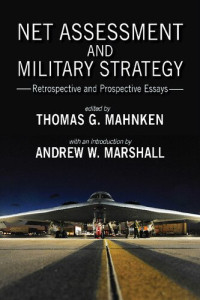 Thomas  G. Mahnken — Net Assessment and Military Strategy: Retrospective and Prospective Essays