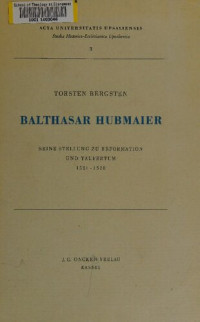 Torsten Bergsten — Balthasar Hubmaier: Seine Stellung zu Reformation und Täufertum 1521 - 1528