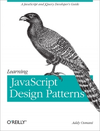 Addy Osmani — Learning JavaScript Design Patterns: A JavaScript and jQuery Developer's Guide (Early Release)