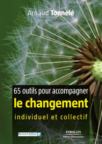 Arnaud Tonnelé — 65 outils pour accompagner le changement individuel et collectif