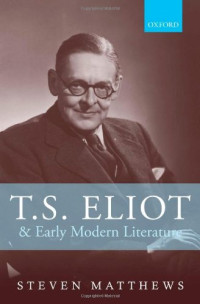 Steven Matthews — T.S. Eliot and Early Modern Literature