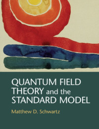 Matthew D. Schwartz — Quantum Field Theory and the Standard Model