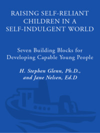 Nelsen, Jane;Glenn, H. Stephen — Raising self-reliant children in a self-indulgent world: seven building blocks for developing capable young people