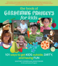 Whitney Cohen, John Fisher — The Book of Gardening Projects for Kids