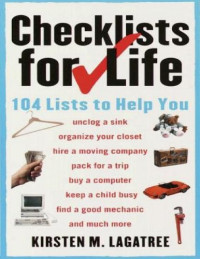 Kirsten M. Lagatree — Checklists for Life_ 104 Lists to Help You Get Organized, Save Time, and Unclutter Your Life