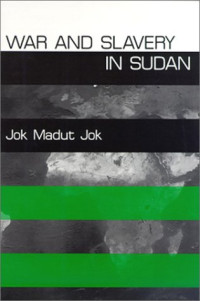 Jok Madut Jok — War and Slavery in Sudan