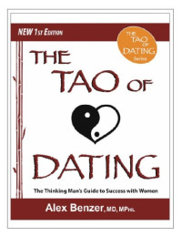 Alex Benzer — The Tao of Dating - The Thinking Man's Guide to success with women