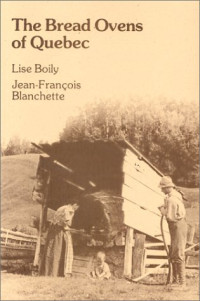 Lise Boily, Jean-Francois Blanchette — The Bread Ovens of Quebec