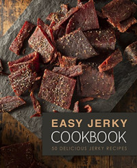 BookSumo Press — Easy Jerky Cookbook: 50 Delicious Jerky Recipes