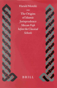 Harald Motzki — The Origins of Islamic Jurisprudence: Meccan Fiqh Before the Classical Schools