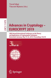 Yuval Ishai, Vincent Rijmen — Advances in Cryptology – EUROCRYPT 2019: 38th Annual International Conference on the Theory and Applications of Cryptographic Techniques, Darmstadt, Germany, May 19–23, 2019, Proceedings, Part III