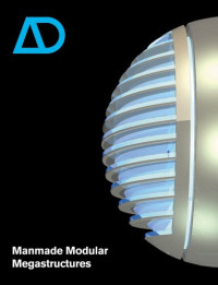 Ian Abley, Jonathan Schwinge — Manmade Modular Megastructures (Architectural Design 03-04.2006, Vol. 76, N°. 1)