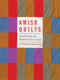 Smucker, Janneken — Amish quilts: crafting an American icon