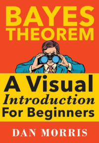 Dan Morris — Bayes’ Theorem Examples : A visual introduction for beginners