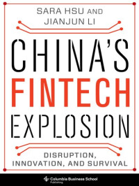 Sara Hsu, Jianjun Li — China's Fintech Explosion: Disruption, Innovation, and Survival