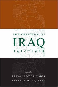 Gary Sick, Reeva Spector Simon, Eleanor H. Tejirian — The Creation of Iraq, 1914-1921