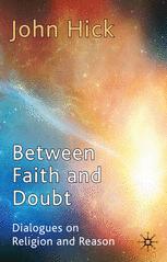 John Hick (auth.) — Between Faith and Doubt: Dialogues on Religion and Reason
