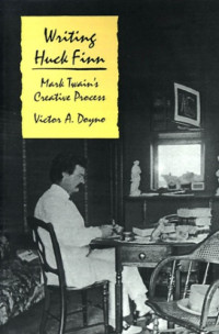 Victor Doyno — Writing "Huckleberry Finn": Mark Twain's Creative Process
