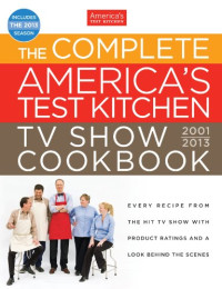 America's Test Kitchen, Carl Tremblay, Daniel J. van Ackere — The Complete America's Test Kitchen TV Show Cookbook, 2001-2013