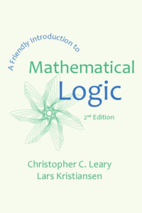 Christopher C. Leary, Lars Kristiansen — A Friendly Introduction to Mathematical Logic