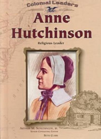 Beth Clark, Arthur Meier Schlesinger Jr. — Anne Hutchinson: Religious Leader (Colonial Leaders)