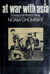 Noam Chomsky — At War with Asia: Essays on Indochina