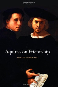 Daniel Schwartz — Aquinas on Friendship