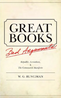 Walter Garrison Runciman — Great books : bad arguments : "Republic, Leviathan, the communist manifesto"