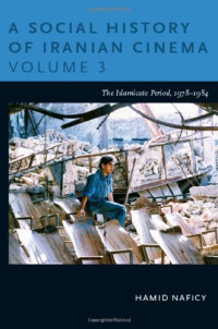 Hamid Naficy — A Social History of Iranian Cinema, Volume 3: The Islamicate Period, 1978–1984