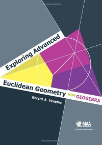 Gerard A. Venema — Exploring Advanced Euclidean Geometry with GeoGebra