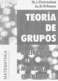 M. I. Pietrásheñ, Ie. D. Trífonov — Teoría de Grupos. Aplicación a la Mecánica Cuántica