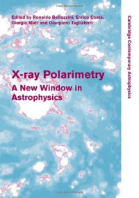 Ronaldo Bellazzini, Enrico Costa, Giorgio Matt, Gianpiero Tagliaferri — X-ray Polarimetry - A New Window in Astrophysics (Cambridge Contemporary Astrophysics)