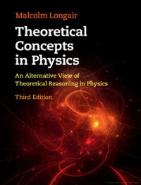 Malcolm S. Longair — Theoretical Concepts in Physics: An Alternative View of Theoretical Reasoning in Physics