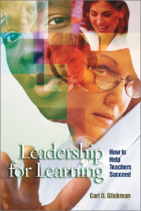 Carl D. Glickman — Leadership for Learning: How to Help Teachers Succeed