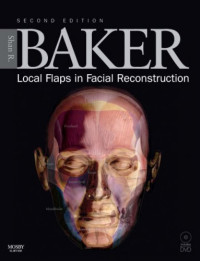 Shan R. Baker MD — Local Flaps in Facial Reconstruction 2nd Edition
