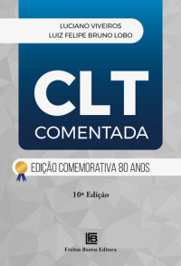Luciano Viveiros; Luiz Felipe Bruno Lobo — CLT Comentada: Edição Comemorativa 80 anos