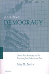 Delia Margaret Boylan — Defusing Democracy - Central Bank Autonomy and the Transition from Authoritarian Rule