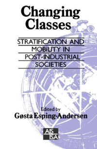 Professor Gosta Esping-Andersen — Changing Classes: Stratification and Mobility in Post-Industrial Societies (SAGE Studies in International Sociology)