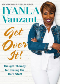 Vanzant, Iyanla — Get Over It!: Thought Therapy for Healing the Hard Stuff