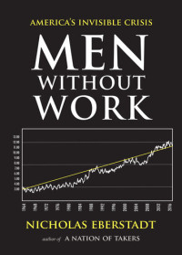 Nicholas Eberstadt — Men Without Work: America's Invisible Crisis