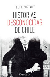 Felipe Portales — Historias desconocidas de Chile