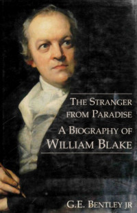 G. E. Bentley Jr. [Bentley JR., Gerald Eades] — The Stranger from Paradise - a biography of William Blake (2001)