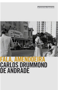Carlos Drummond de Andrade — Fala, Amendoeira