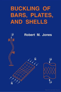 Robert M. Jones — Buckling of bars, plates, and shells