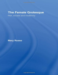 Mary Russo — The Female Grotesque: Risk, Excess and Modernity