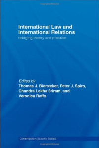 Thomas J. Biersteker, Peter J. Spiro, Chandra Lekha Sriram, Veronica I. Raffo — International Law and International Relations: Bridging Theory and Practice
