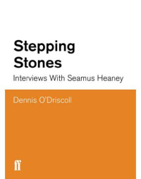 Dennis O’Driscoll — Stepping Stones: Interviews with Seamus Heaney