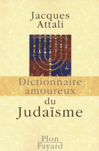 Jacques Attali — Dictionnaire amoureux du judaïsme